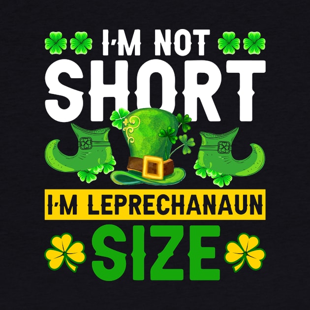 I'm Not Short I'm Leprechaun Size St. Patrick's Day by Albatross